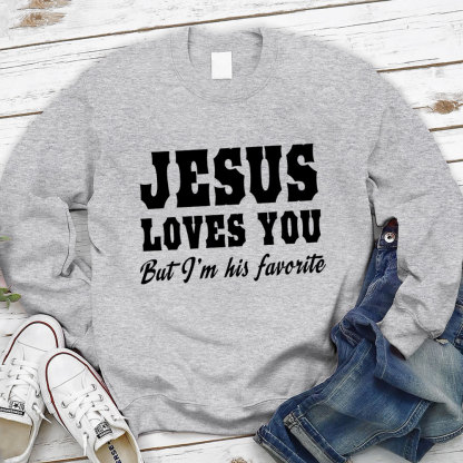 Jesus Loves You but I'm His Favorite Christian Sweatshirt