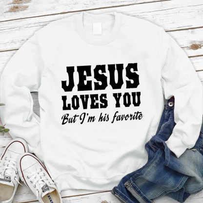 Jesus Loves You but I'm His Favorite Christian Sweatshirt