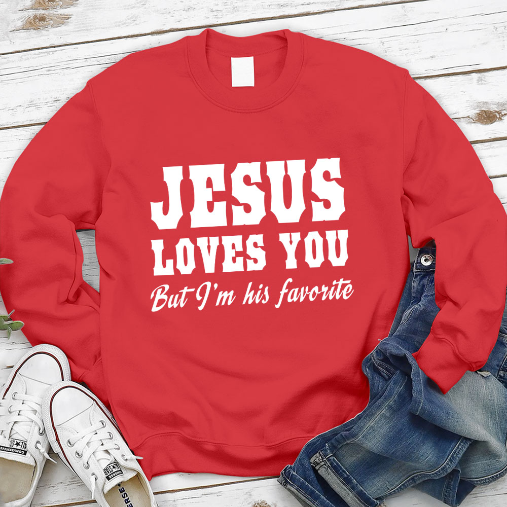 Jesus Loves You but I'm His Favorite Christian Sweatshirt