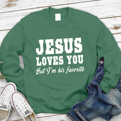 Jesus Loves You but I'm His Favorite Christian Sweatshirt