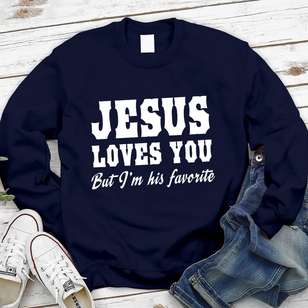 Jesus Loves You but I'm His Favorite Christian Sweatshirt
