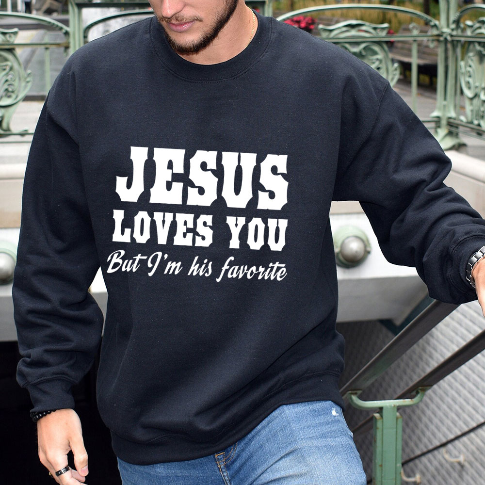 Jesus Loves You but I'm His Favorite Christian Sweatshirt