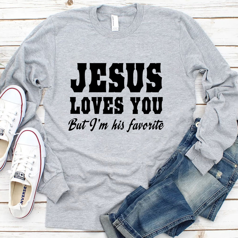 Jesus Loves You but I'm His Favorite Long Sleeve Christian T-Shirt