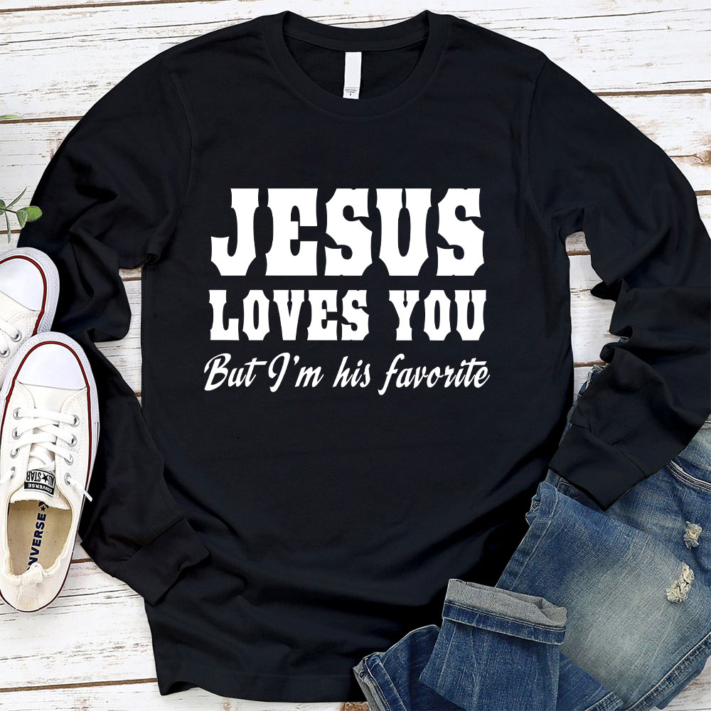 Jesus Loves You but I'm His Favorite Long Sleeve Christian T-Shirt