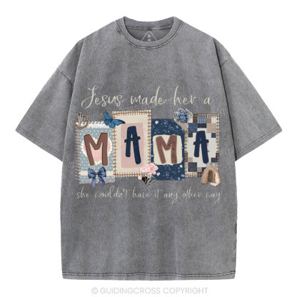 Jesus Made Her A Mama Christian Washed T-Shirt