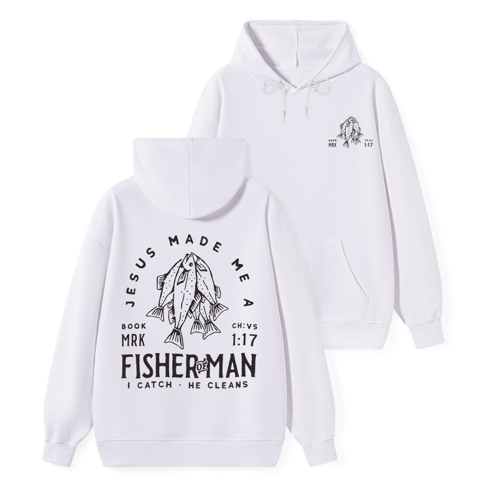 Jesus Made Me A Fisher Of Men Mark 1:17 Christian Hoodie