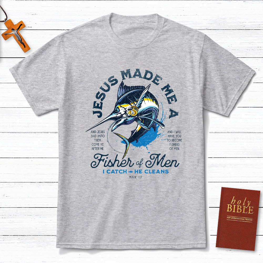 Jesus Made Me A Fishers Of Men Christian T-Shirt