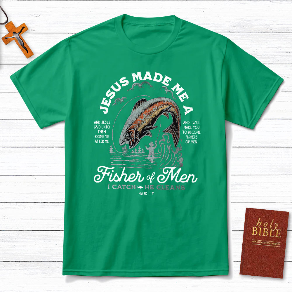 Jesus Made Me A Fishers Of Men Christian T-Shirt