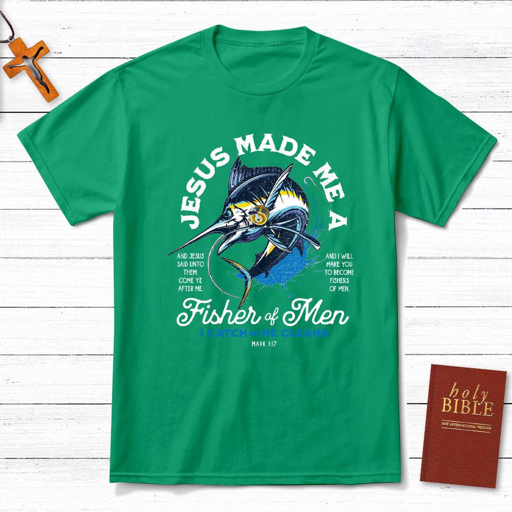 Jesus Made Me A Fishers Of Men Christian T-Shirt
