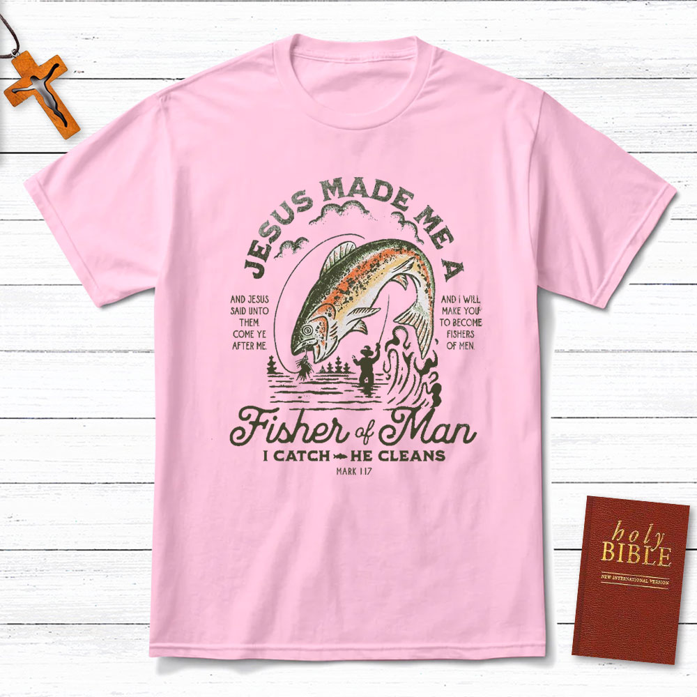 Jesus Made Me A Fishers Of Men Christian T-Shirt