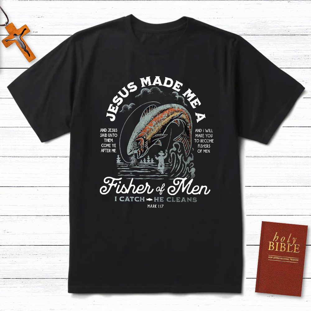 Jesus Made Me A Fishers Of Men Christian T-Shirt