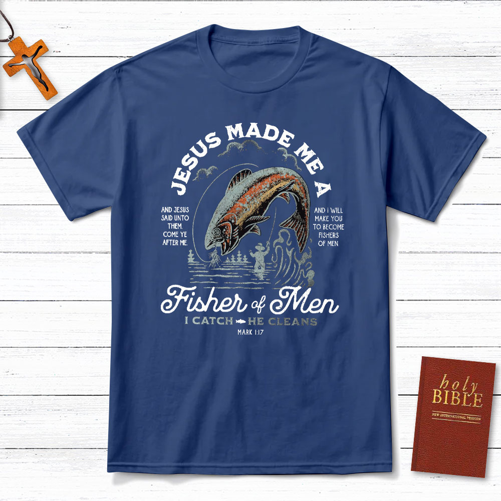 Jesus Made Me A Fishers Of Men Christian T-Shirt