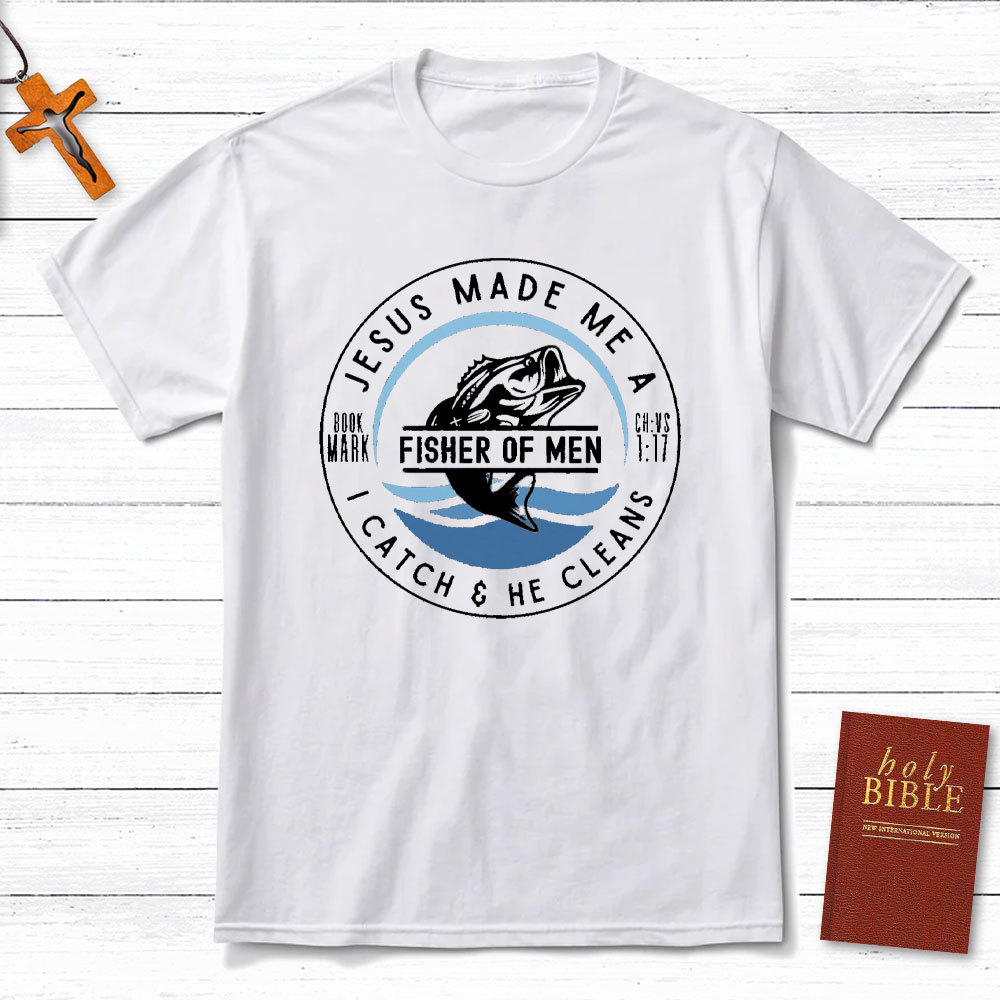 Jesus Made Me A Fishers Of Men Christian T-Shirt