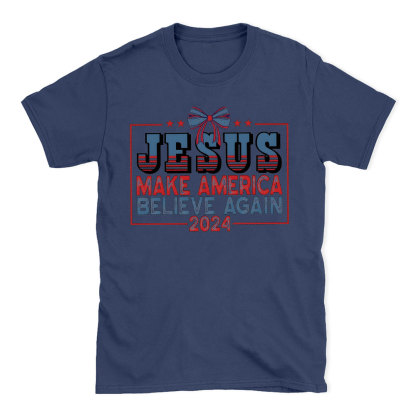 Jesus Make Believe Again Christian T-Shirt