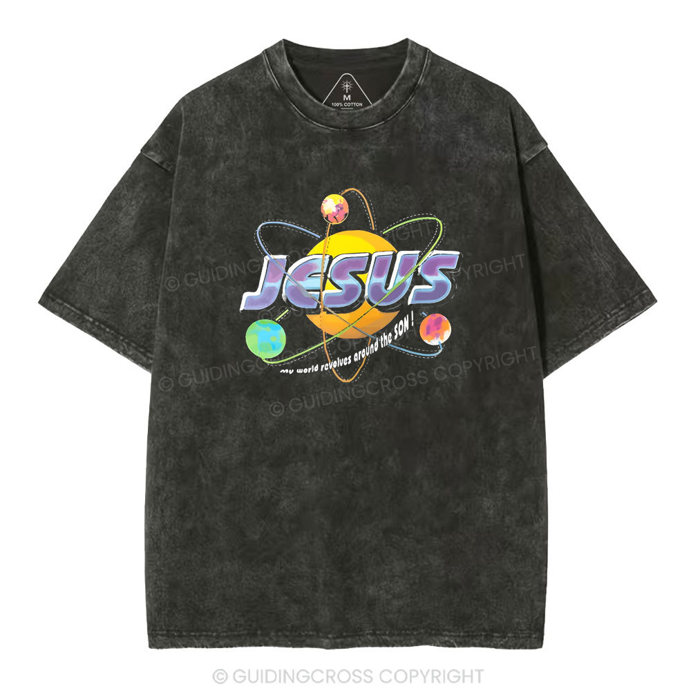 Jesus My World Revovles Around The Son Christian Washed T-Shirt