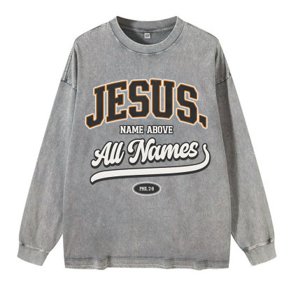 Jesus Name Above All Names Washed Long Sleeve T-Shirt