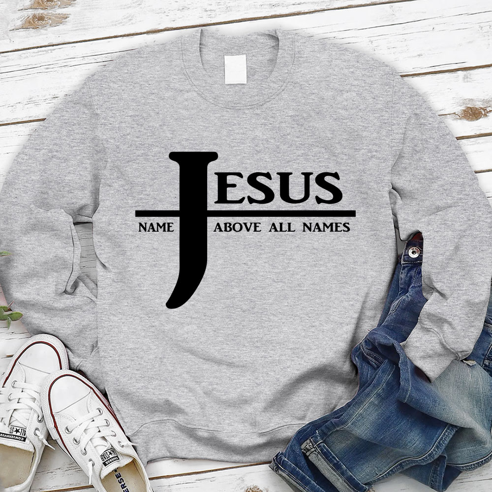 Jesus Name Above All Names Sweatshirt