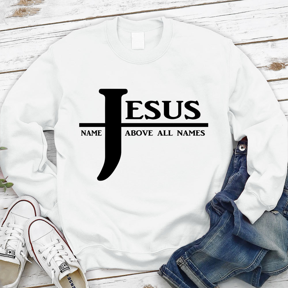 Jesus Name Above All Names Sweatshirt