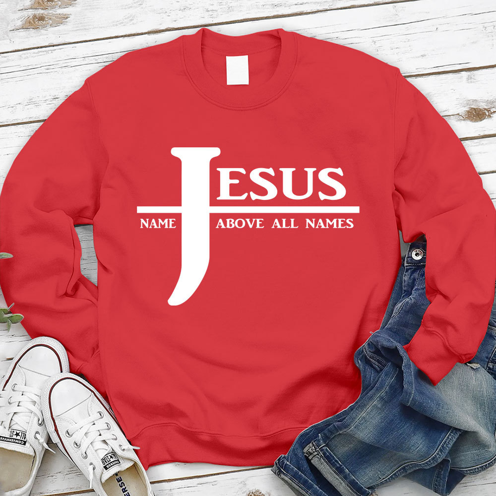 Jesus Name Above All Names Sweatshirt
