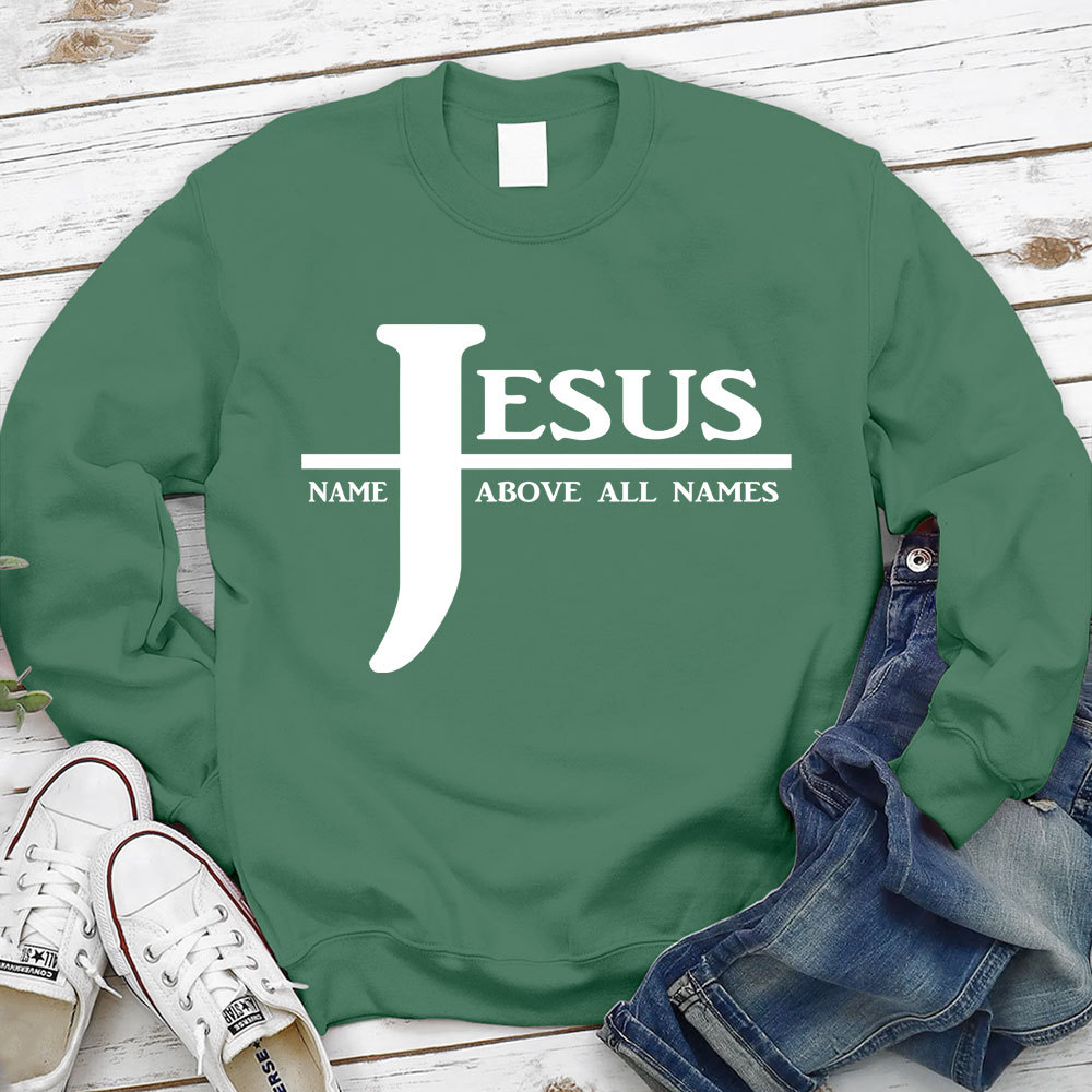 Jesus Name Above All Names Sweatshirt