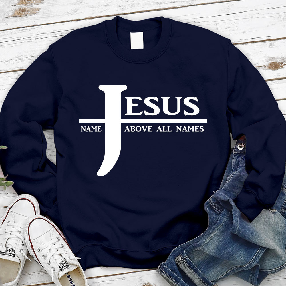 Jesus Name Above All Names Sweatshirt