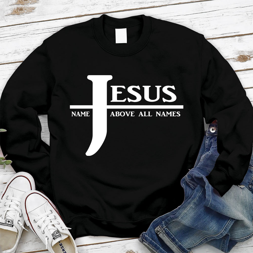 Jesus Name Above All Names Sweatshirt