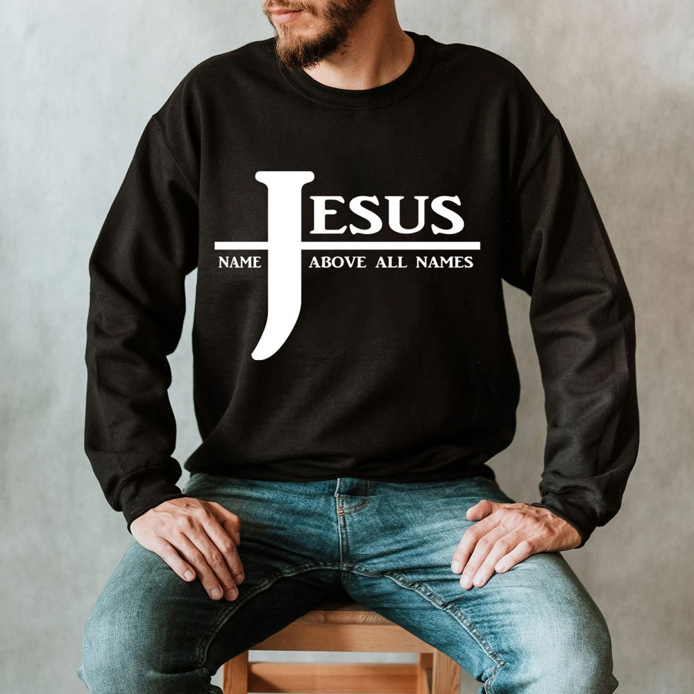 Jesus Name Above All Names Sweatshirt