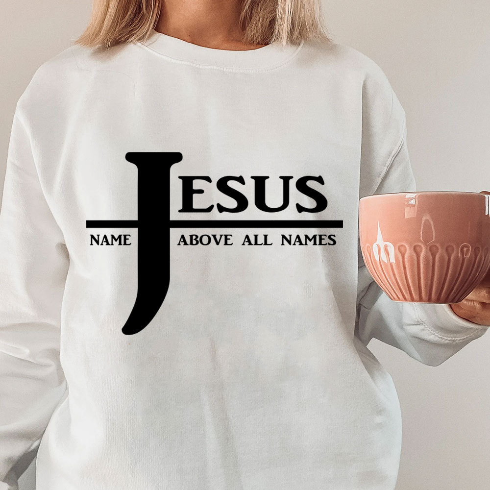 Jesus Name Above All Names Sweatshirt