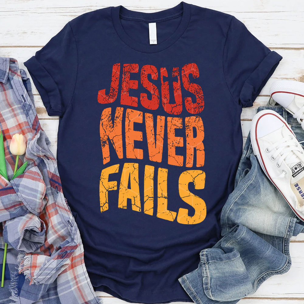 Jesus Never Fails Christian T-Shirt