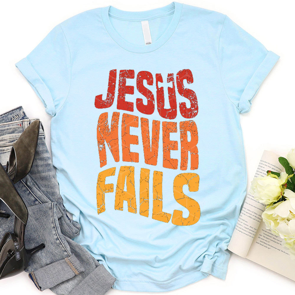Jesus Never Fails Christian T-Shirt