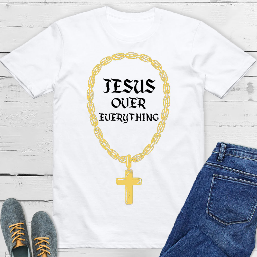 Jesus Over Everything Christian T-Shirt