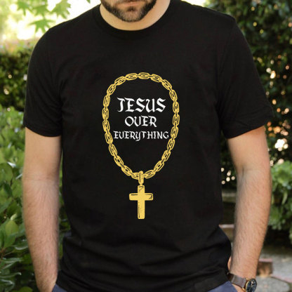 Jesus Over Everything Christian T-Shirt