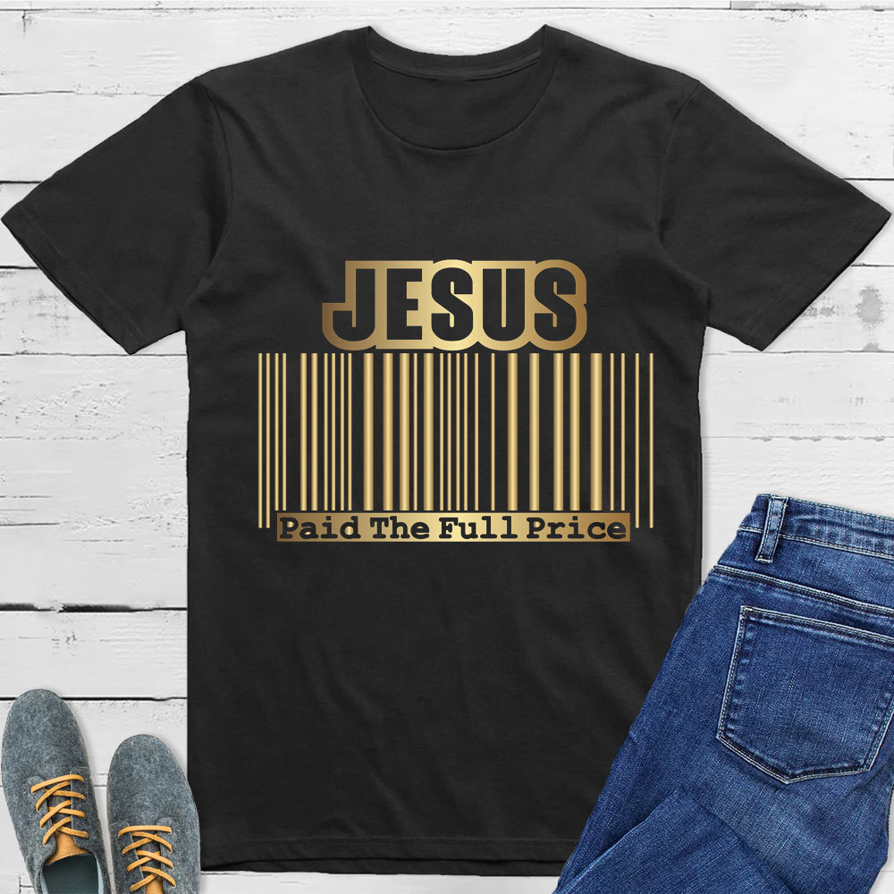 Jesus Paid  The Full Price Christian T-Shirt