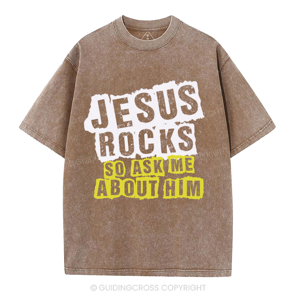 Jesus Rock So Ask Me About Him Christian Washed T-Shirt