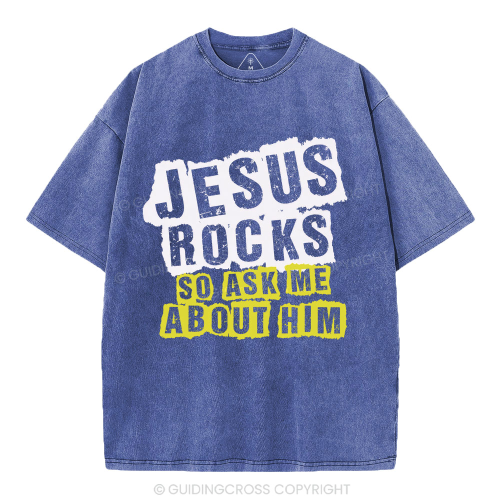 Jesus Rock So Ask Me About Him Christian Washed T-Shirt