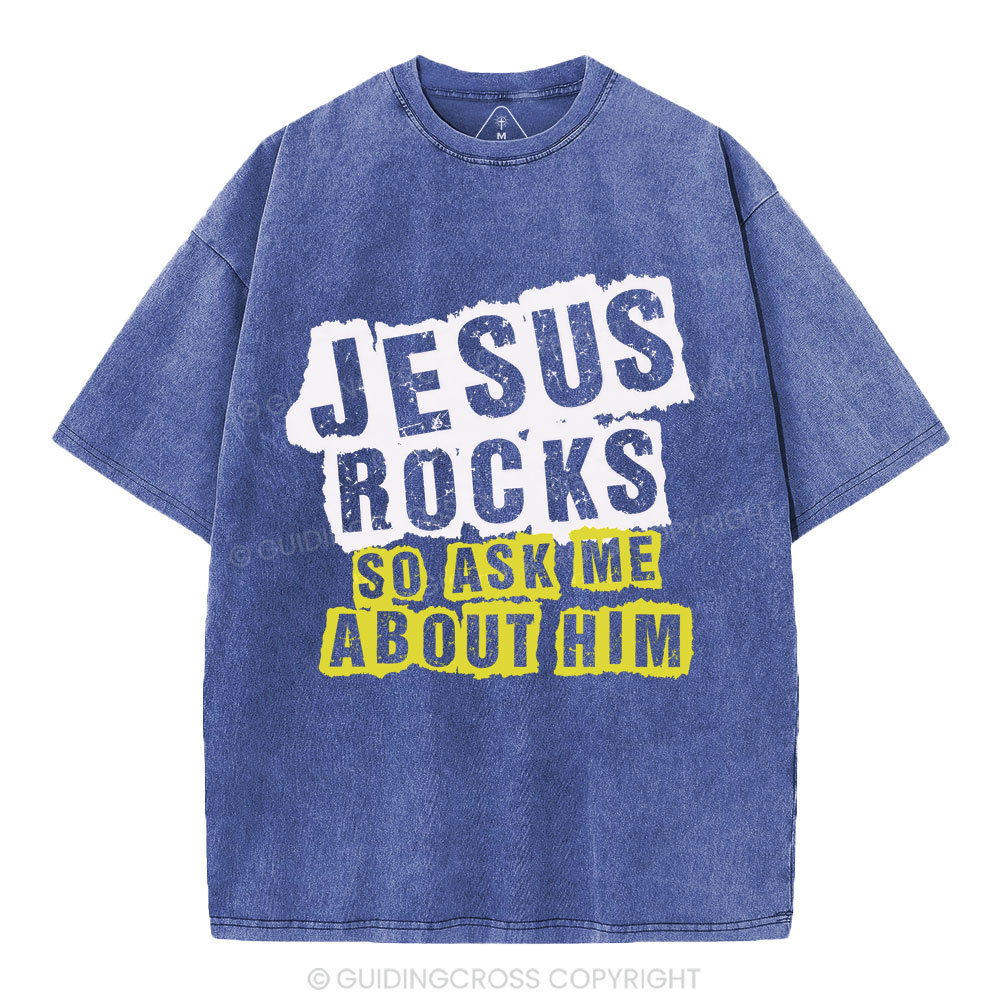 Jesus Rock So Ask Me About Him Christian Washed T-Shirt