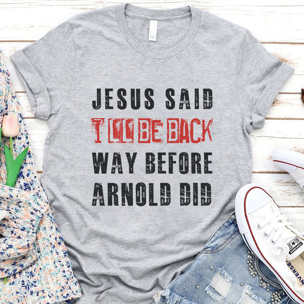 Jesus Said I Will Be Back Christian T-Shirt