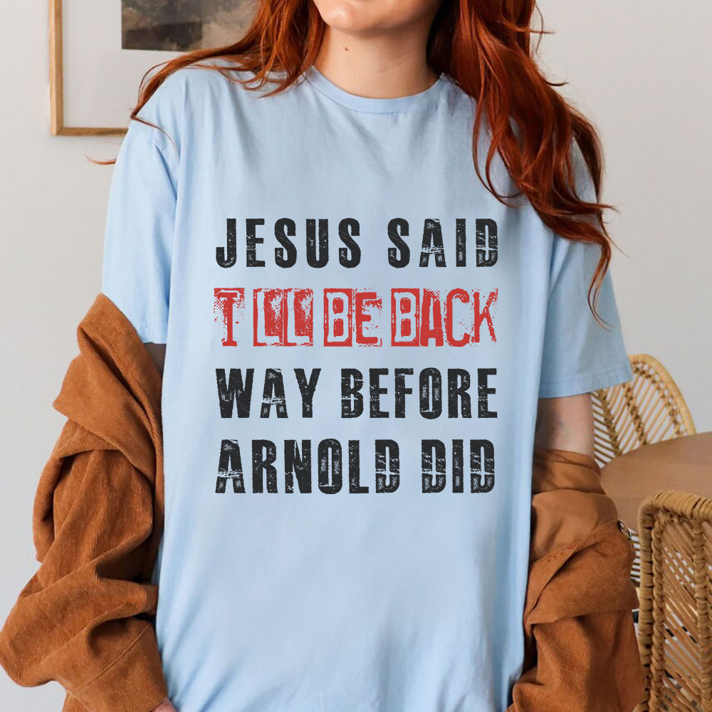 Jesus Said I Will Be Back Christian T-Shirt