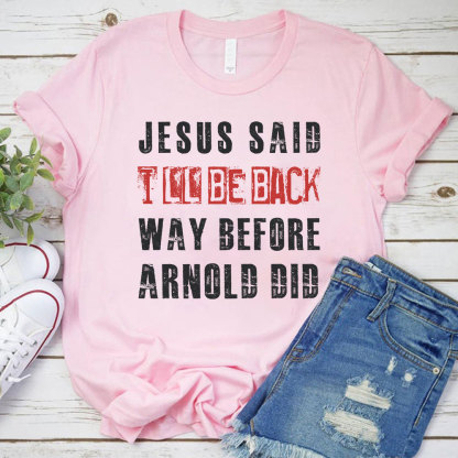 Jesus Said I Will Be Back Christian T-Shirt