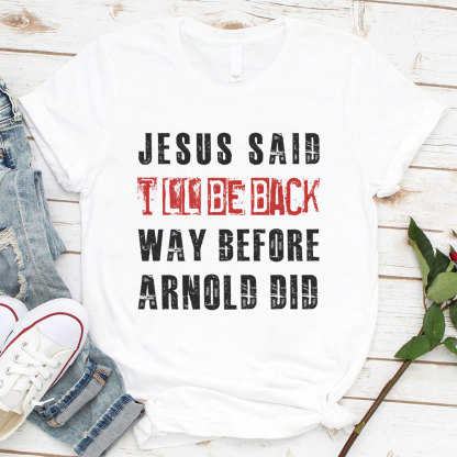 Jesus Said I Will Be Back Christian T-Shirt