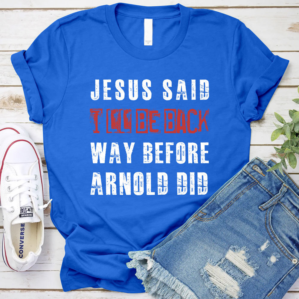Jesus Said I Will Be Back Christian T-Shirt