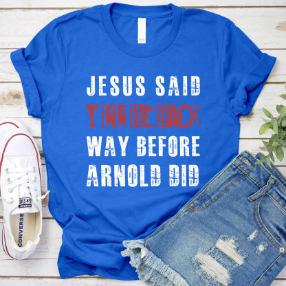 Jesus Said I Will Be Back Christian T-Shirt