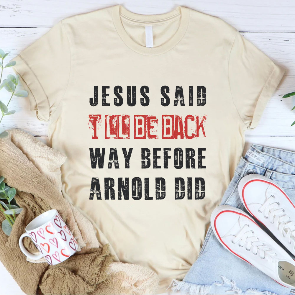 Jesus Said I Will Be Back Christian T-Shirt