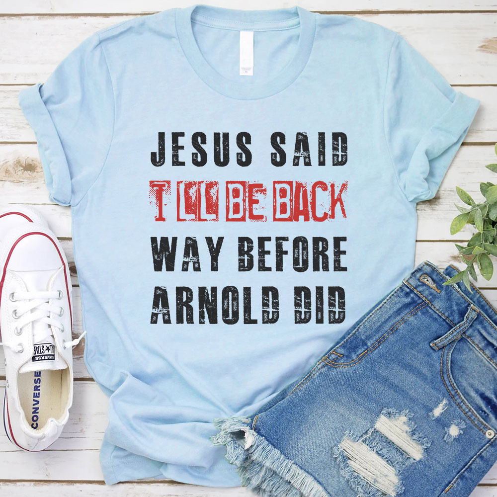 Jesus Said I Will Be Back Christian T-Shirt