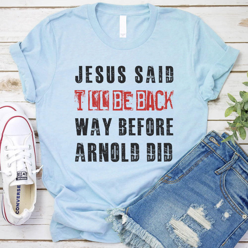 Jesus Said I Will Be Back Christian T-Shirt