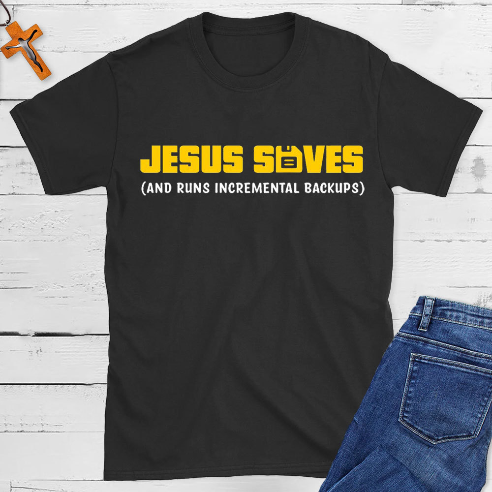 Jesus Saved And Runs Incremental Backups Christian T-Shirt