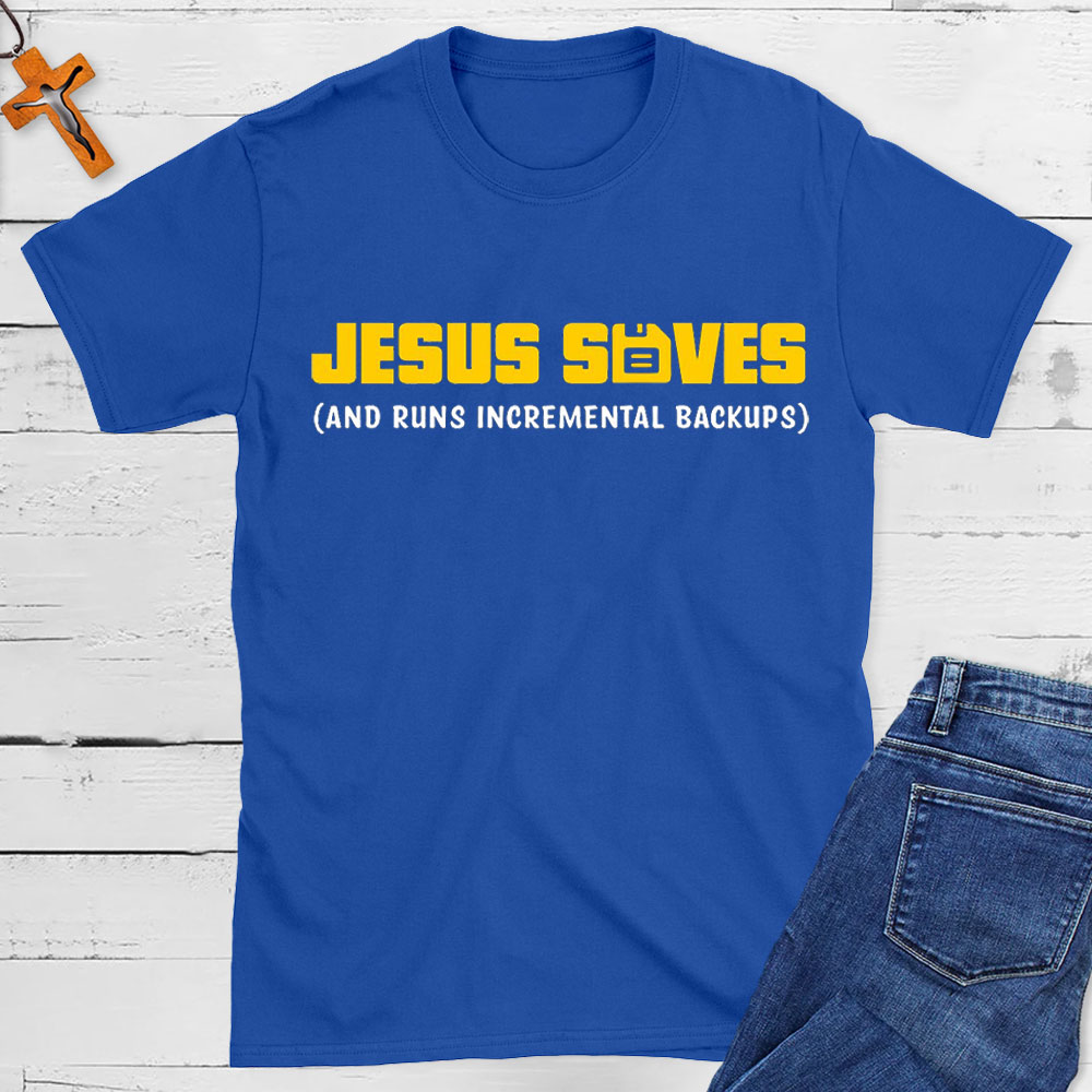 Jesus Saved And Runs Incremental Backups Christian T-Shirt