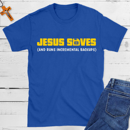 Jesus Saved And Runs Incremental Backups Christian T-Shirt