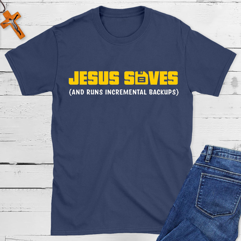 Jesus Saved And Runs Incremental Backups Christian T-Shirt
