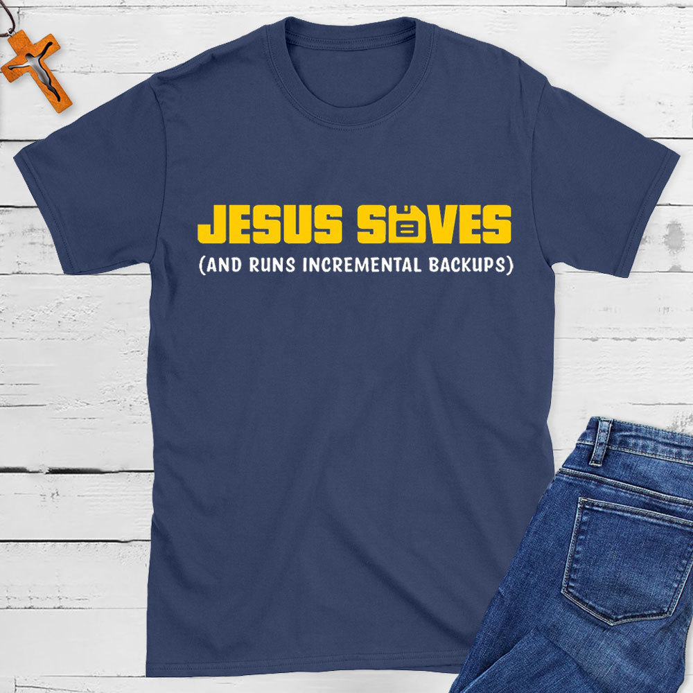 Jesus Saved And Runs Incremental Backups Christian T-Shirt